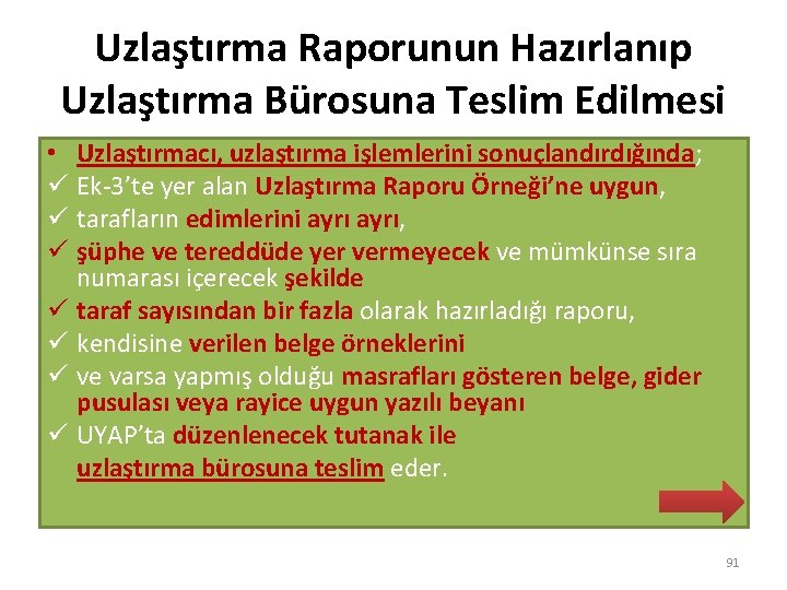 Uzlaştırma Raporunun Hazırlanıp Uzlaştırma Bürosuna Teslim Edilmesi • Uzlaştırmacı, uzlaştırma işlemlerini sonuçlandırdığında; ü Ek-3’te