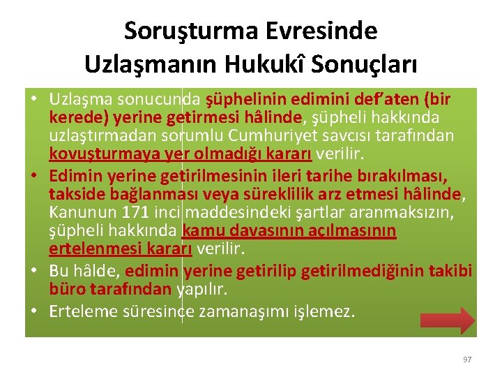 Soruşturma Evresinde Uzlaşmanın Hukukî Sonuçları • Uzlaşma sonucunda şüphelinin edimini def’aten (bir kerede) yerine