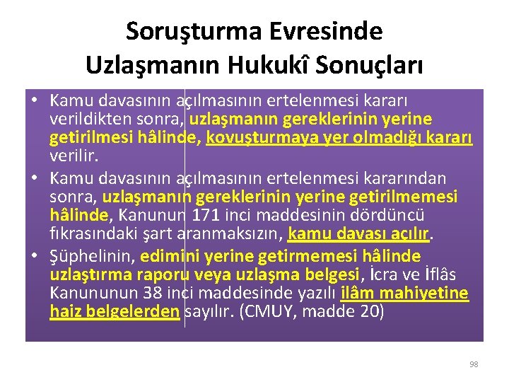 Soruşturma Evresinde Uzlaşmanın Hukukî Sonuçları • Kamu davasının açılmasının ertelenmesi kararı verildikten sonra, uzlaşmanın