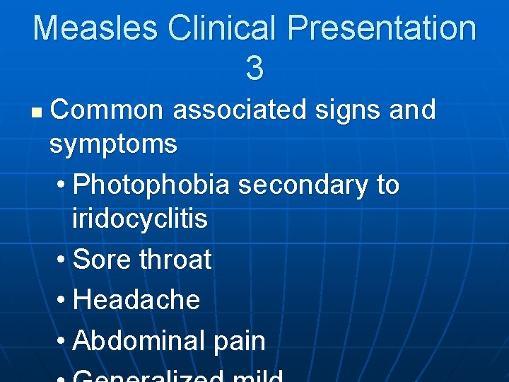 Measles Clinical Presentation 3 n Common associated signs and symptoms • Photophobia secondary to
