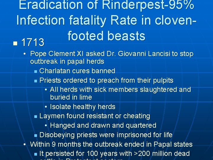 Eradication of Rinderpest-95% Infection fatality Rate in clovenfooted beasts n 1713 • Pope Clement