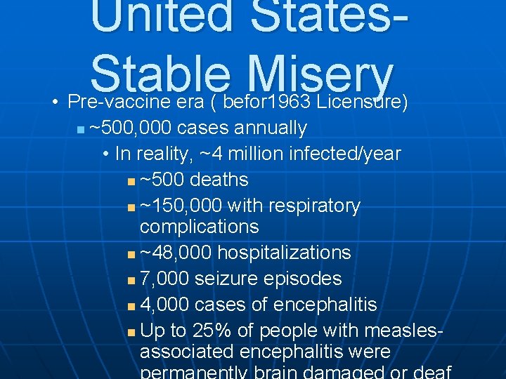 United States. Stable Misery • Pre-vaccine era ( befor 1963 Licensure) n ~500, 000