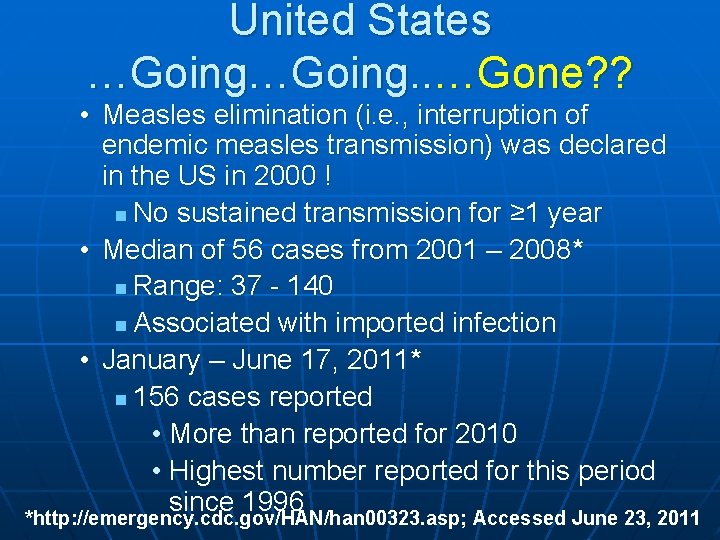 United States …Going. . …Gone? ? • Measles elimination (i. e. , interruption of