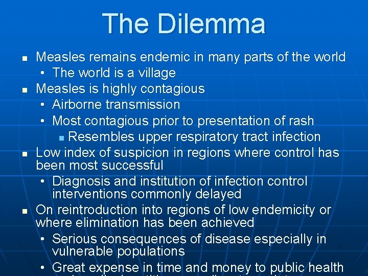 The Dilemma n n Measles remains endemic in many parts of the world •