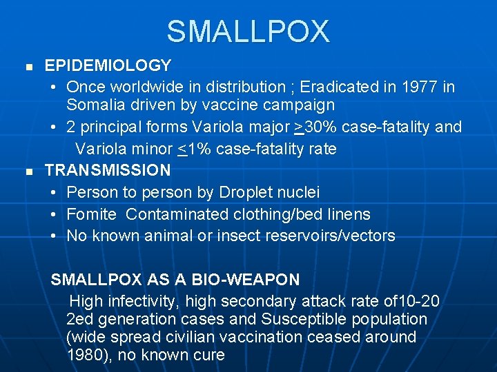 SMALLPOX n n EPIDEMIOLOGY • Once worldwide in distribution ; Eradicated in 1977 in