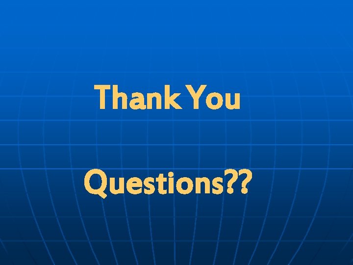 Thank You Questions? ? 