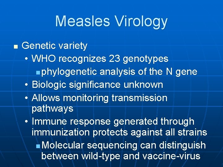 Measles Virology n Genetic variety • WHO recognizes 23 genotypes n phylogenetic analysis of