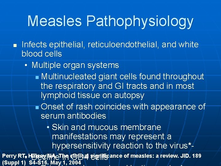 Measles Pathophysiology Infects epithelial, reticuloendothelial, and white blood cells • Multiple organ systems n