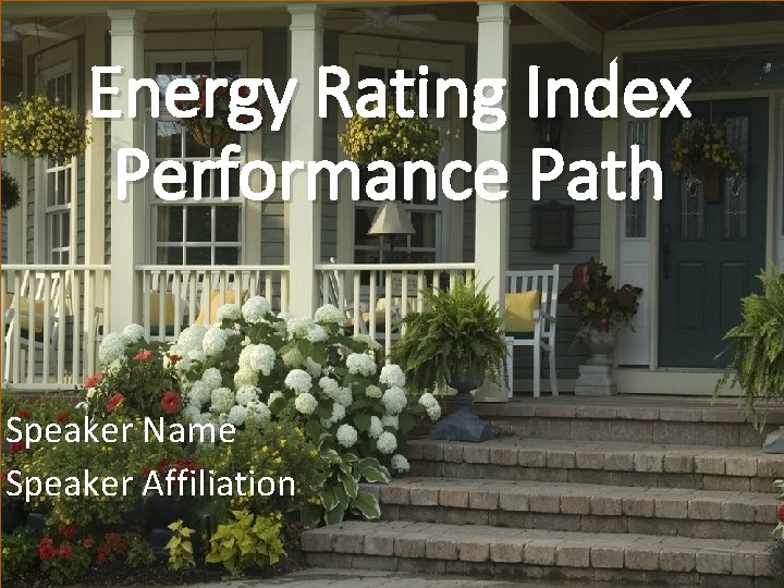 Energy Rating Index Performance Path Speaker Name Speaker Affiliation 