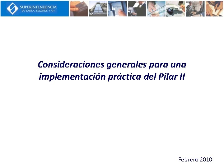 Consideraciones generales para una implementación práctica del Pilar II Febrero 2010 