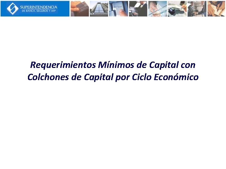 Requerimientos Mínimos de Capital con Colchones de Capital por Ciclo Económico 