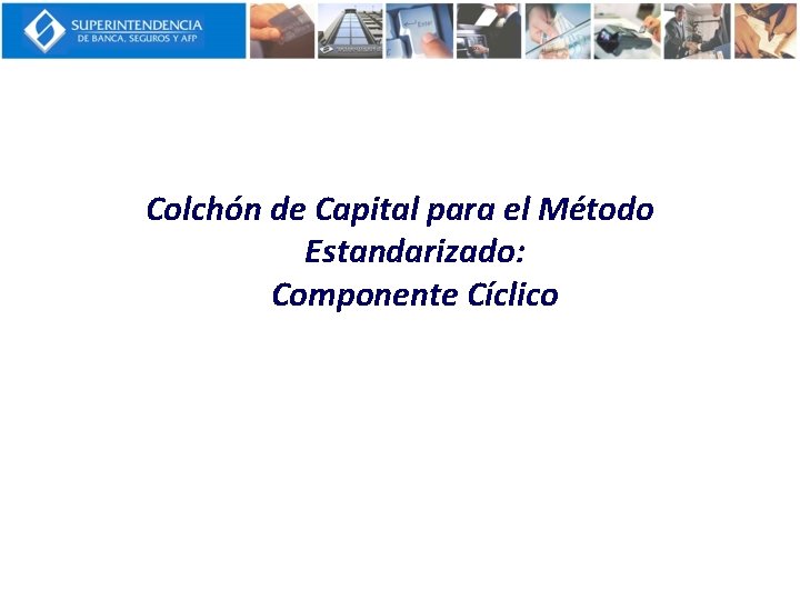 Colchón de Capital para el Método Estandarizado: Componente Cíclico 