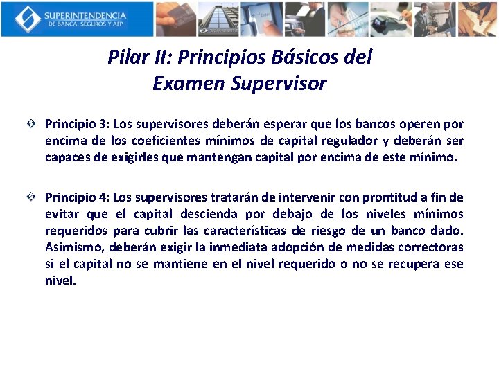 Pilar II: Principios Básicos del Examen Supervisor Principio 3: Los supervisores deberán esperar que