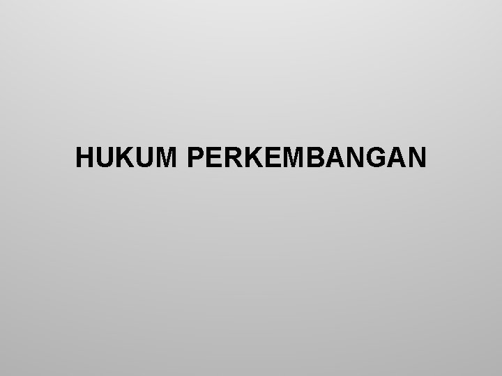 HUKUM PERKEMBANGAN 