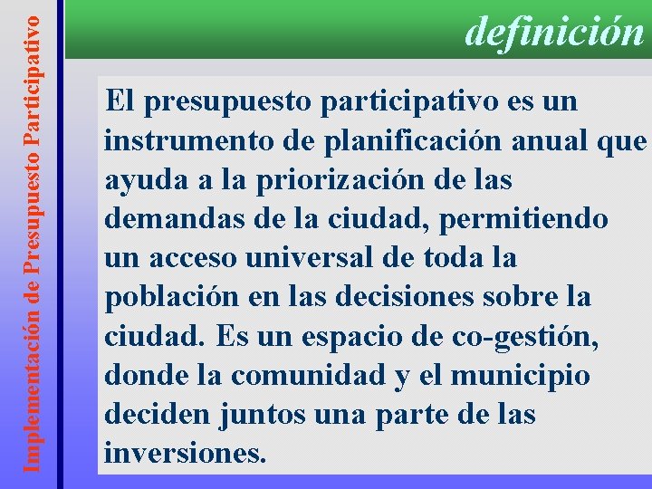 Implementación de Presupuesto Participativo definición El presupuesto participativo es un instrumento de planificación anual