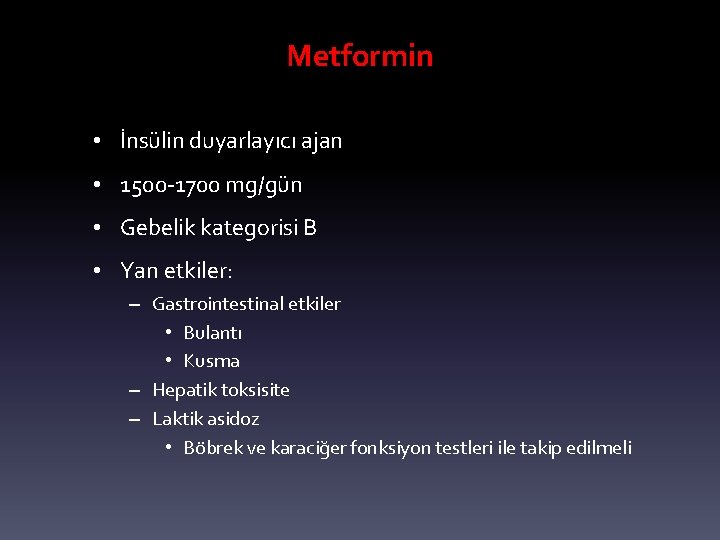 Metformin • İnsülin duyarlayıcı ajan • 1500 -1700 mg/gün • Gebelik kategorisi B •