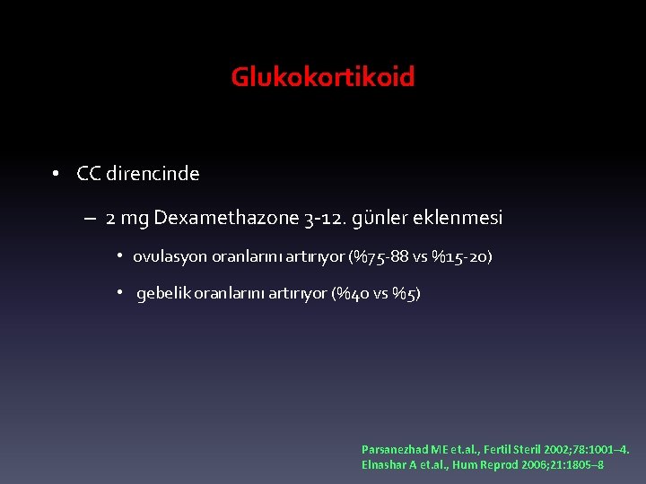 Glukokortikoid • CC direncinde – 2 mg Dexamethazone 3 -12. günler eklenmesi • ovulasyon