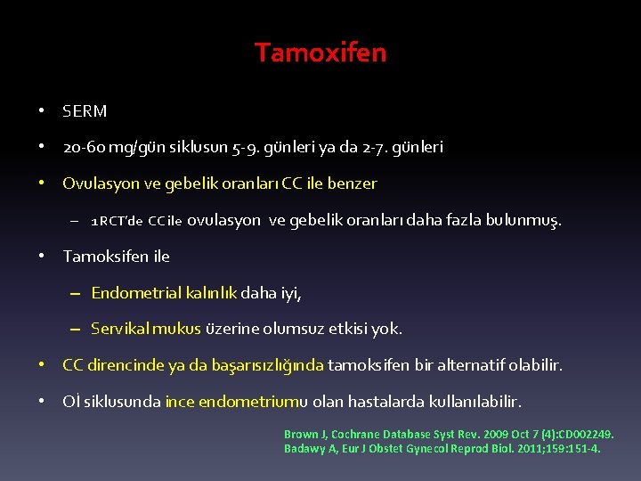 Tamoxifen • SERM • 20 -60 mg/gün siklusun 5 -9. günleri ya da 2