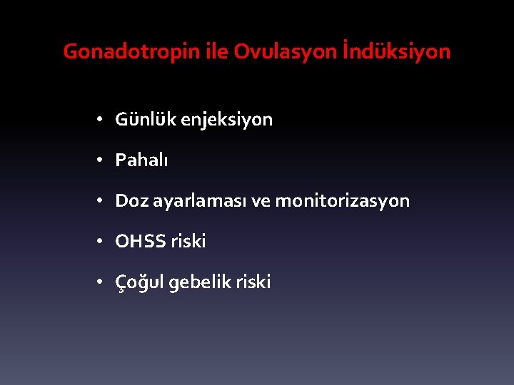 Gonadotropin ile Ovulasyon İndüksiyon • Günlük enjeksiyon • Pahalı • Doz ayarlaması ve monitorizasyon