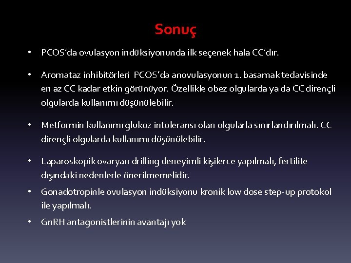 Sonuç • PCOS’da ovulasyon indüksiyonunda ilk seçenek hala CC’dır. • Aromataz inhibitörleri PCOS’da anovulasyonun