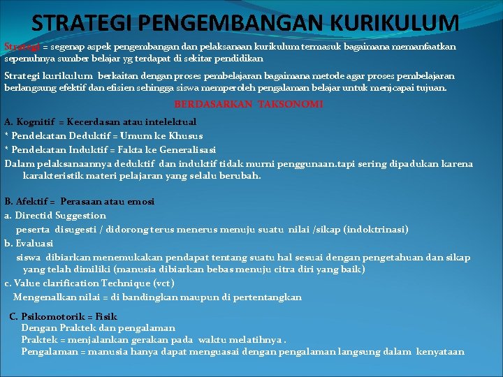 STRATEGI PENGEMBANGAN KURIKULUM Strategi = segenap aspek pengembangan dan pelaksanaan kurikulum termasuk bagaimana memanfaatkan