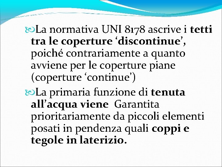  La normativa UNI 8178 ascrive i tetti tra le coperture ‘discontinue’, poiché contrariamente