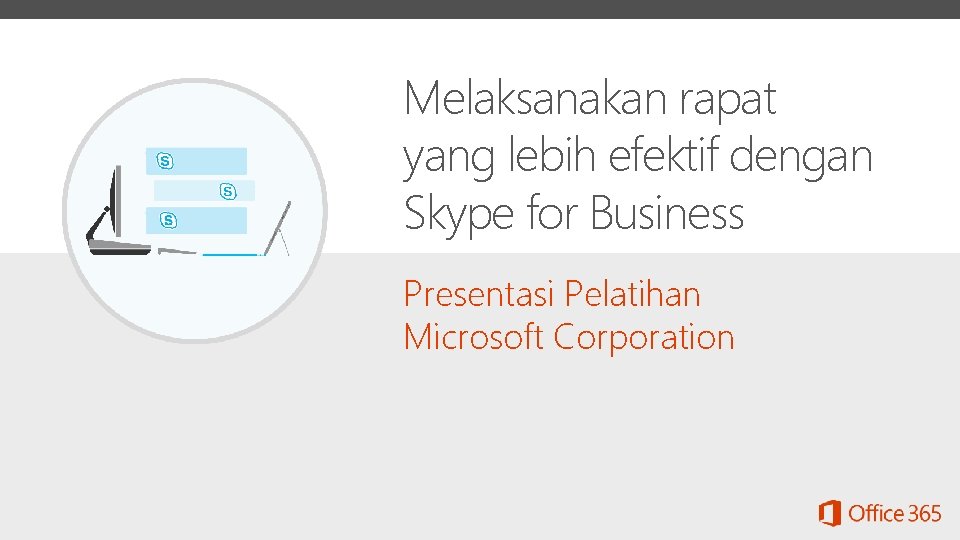 Melaksanakan rapat yang lebih efektif dengan Skype for Business Presentasi Pelatihan Microsoft Corporation 