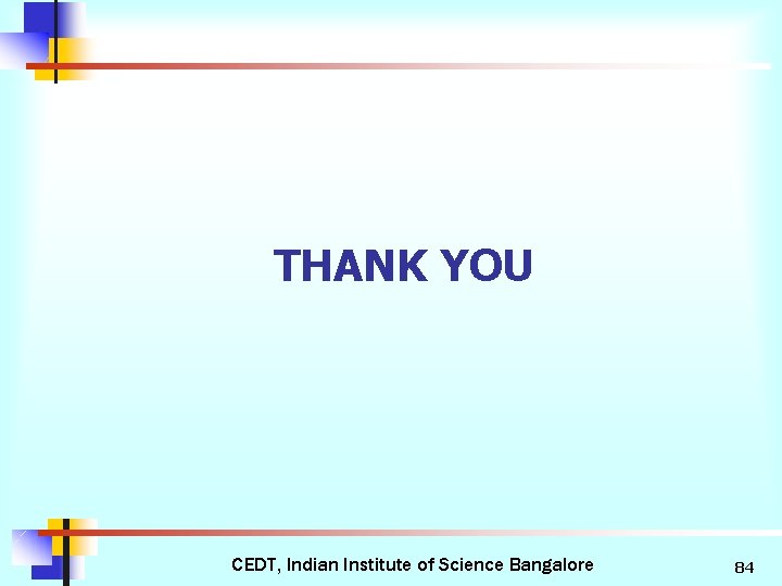 THANK YOU CEDT, Indian Institute of Science Bangalore 84 