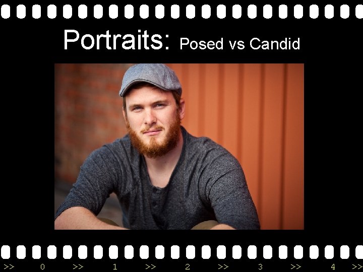 Portraits: Posed vs Candid >> 0 >> 1 >> 2 >> 3 >> 4