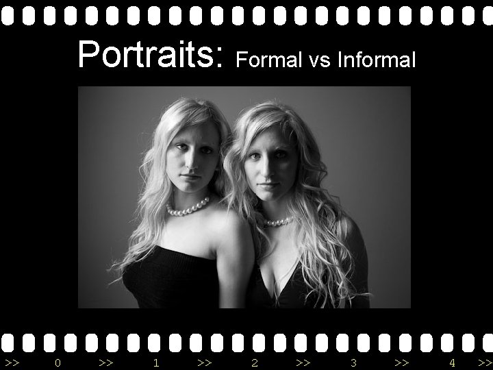 Portraits: Formal vs Informal >> 0 >> 1 >> 2 >> 3 >> 4