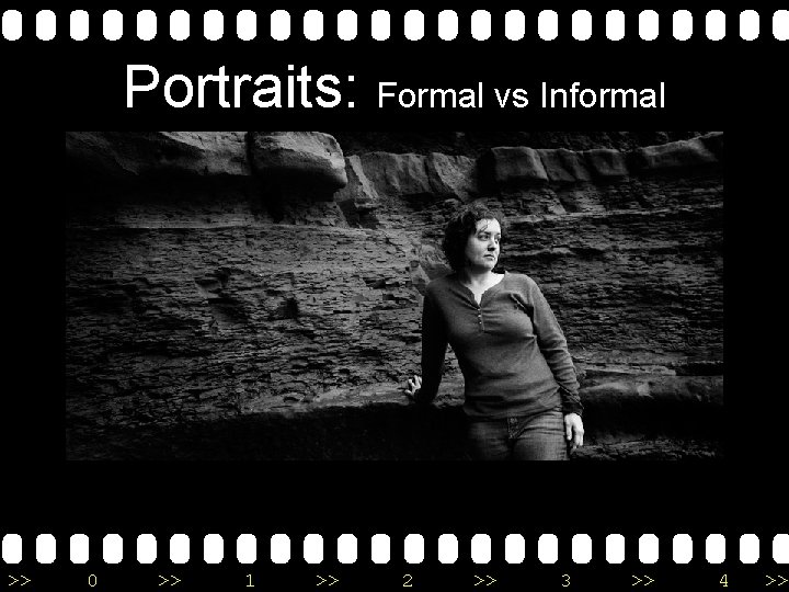 Portraits: Formal vs Informal >> 0 >> 1 >> 2 >> 3 >> 4