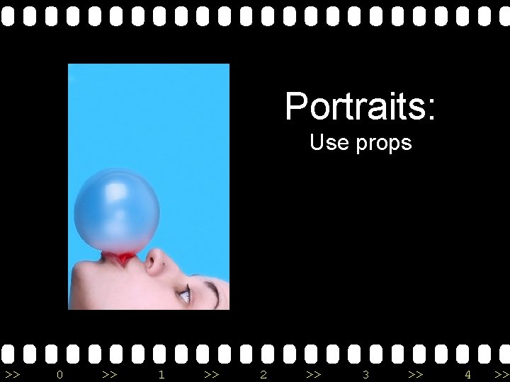 Portraits: Use props >> 0 >> 1 >> 2 >> 3 >> 4 >>