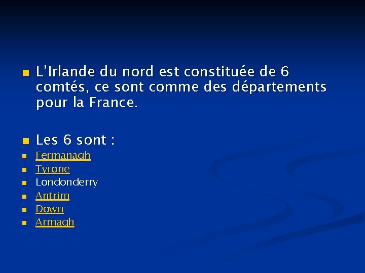 n n n n L’Irlande du nord est constituée de 6 comtés, ce sont