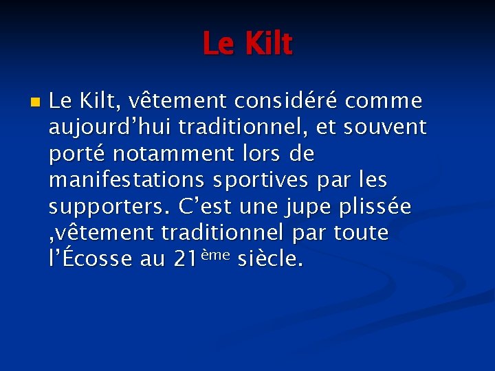 Le Kilt n Le Kilt, vêtement considéré comme aujourd’hui traditionnel, et souvent porté notamment