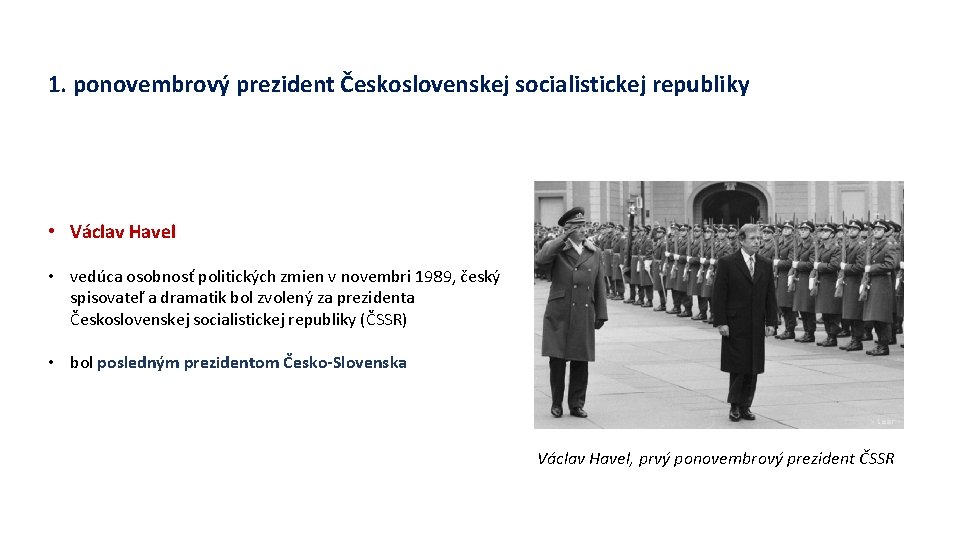 1. ponovembrový prezident Československej socialistickej republiky • Václav Havel • vedúca osobnosť politických zmien