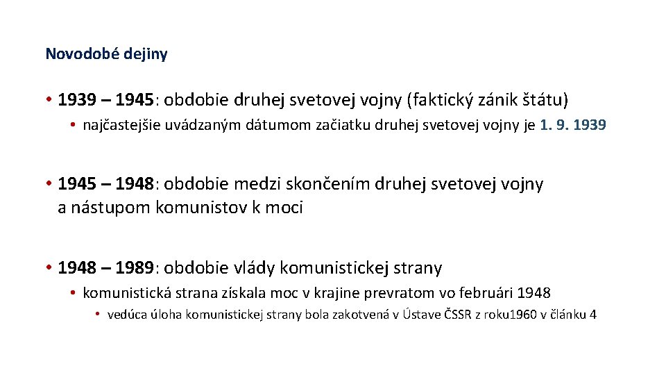 Novodobé dejiny • 1939 – 1945: obdobie druhej svetovej vojny (faktický zánik štátu) •