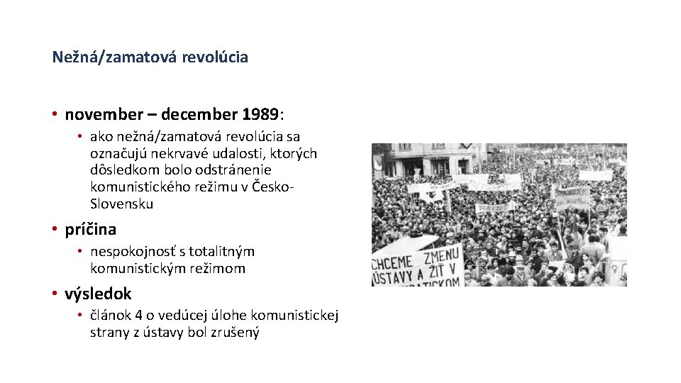 Nežná/zamatová revolúcia • november – december 1989: • ako nežná/zamatová revolúcia sa označujú nekrvavé