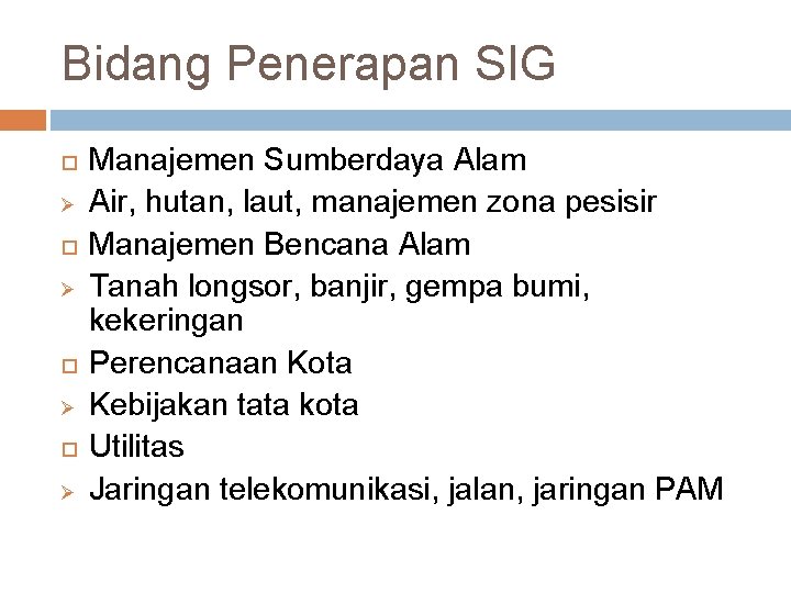 Bidang Penerapan SIG Ø Ø Manajemen Sumberdaya Alam Air, hutan, laut, manajemen zona pesisir