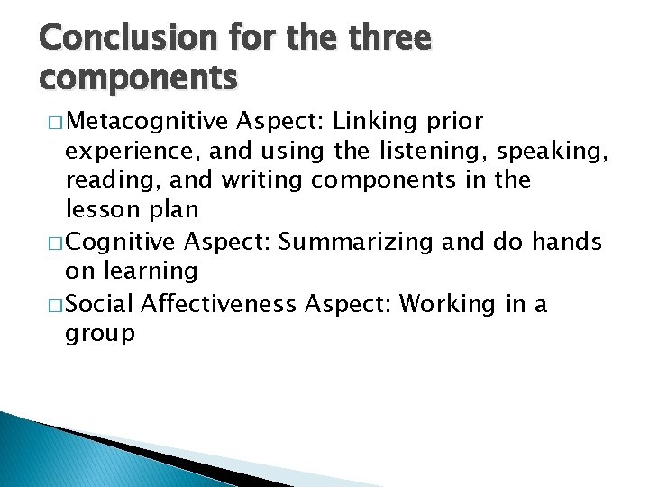 Conclusion for the three components � Metacognitive Aspect: Linking prior experience, and using the