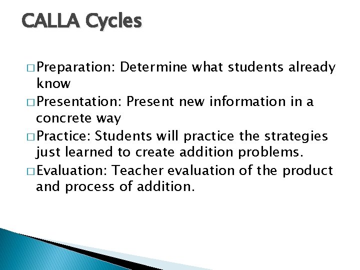 CALLA Cycles � Preparation: Determine what students already know � Presentation: Present new information