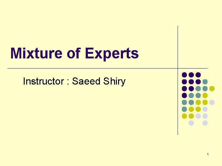 Mixture of Experts Instructor : Saeed Shiry 1 