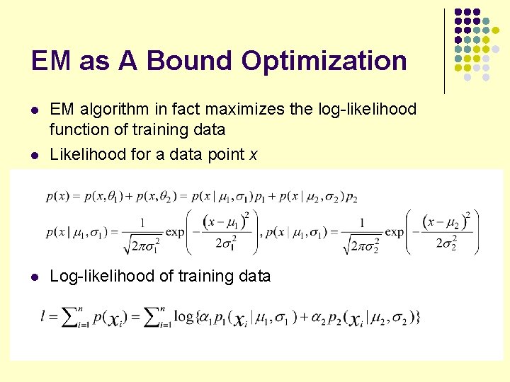EM as A Bound Optimization l EM algorithm in fact maximizes the log-likelihood function