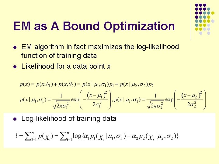 EM as A Bound Optimization l EM algorithm in fact maximizes the log-likelihood function