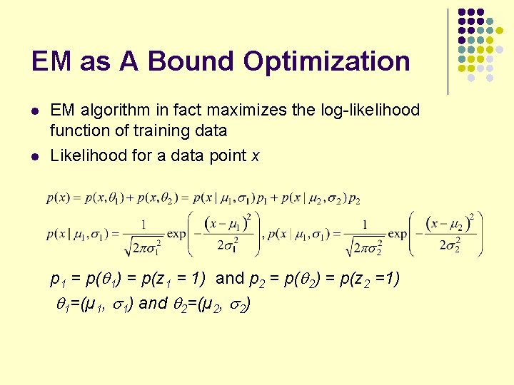 EM as A Bound Optimization l l EM algorithm in fact maximizes the log-likelihood