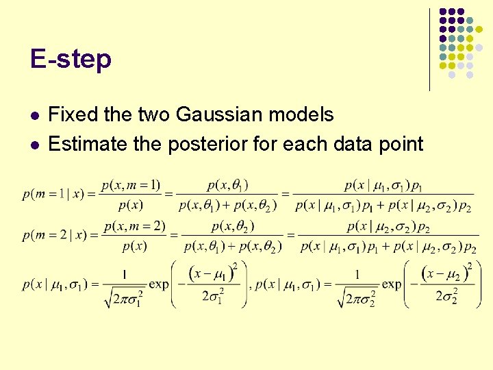 E-step l l Fixed the two Gaussian models Estimate the posterior for each data