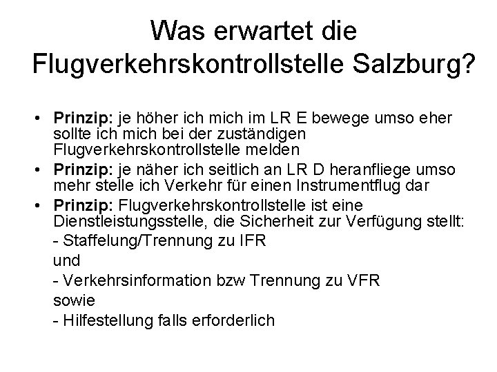 Was erwartet die Flugverkehrskontrollstelle Salzburg? • Prinzip: je höher ich mich im LR E