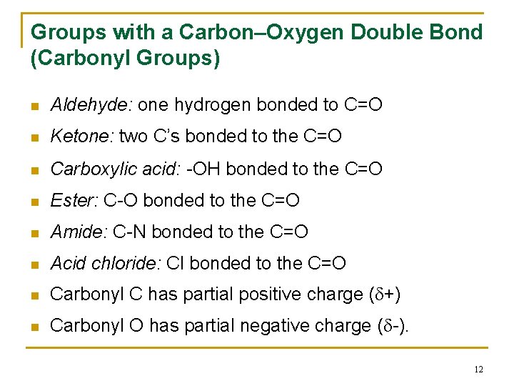 Groups with a Carbon–Oxygen Double Bond (Carbonyl Groups) n Aldehyde: one hydrogen bonded to