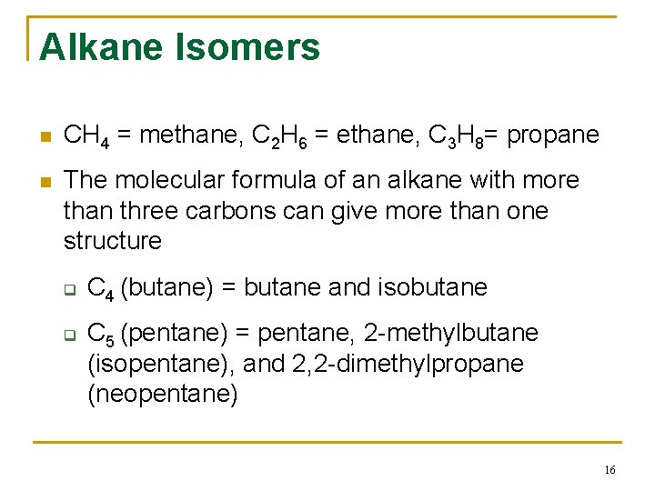 Alkane Isomers n CH 4 = methane, C 2 H 6 = ethane, C