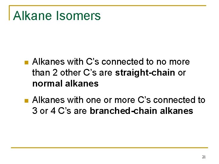 Alkane Isomers n Alkanes with C’s connected to no more than 2 other C’s