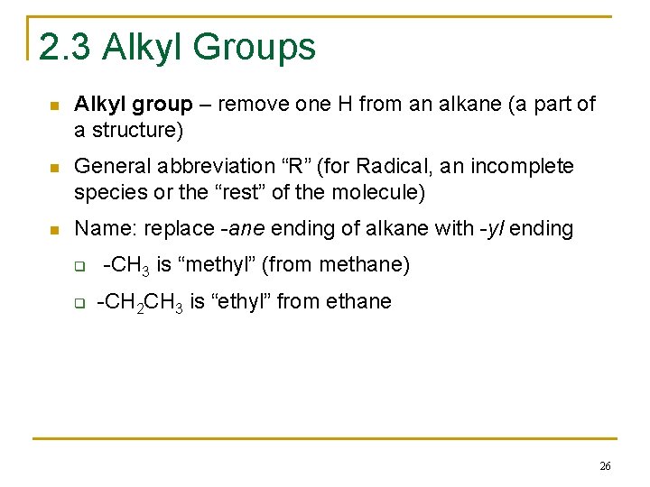 2. 3 Alkyl Groups n Alkyl group – remove one H from an alkane